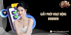 Giấy Phép Hoạt Động Bomwin - Sân Chơi Này Thật Sự Hợp Pháp?