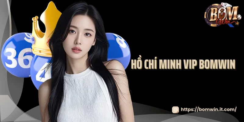 Hồ Chí Minh VIP Bomwin - Hình Thức Xổ Số Ăn Khách Nhất 2025