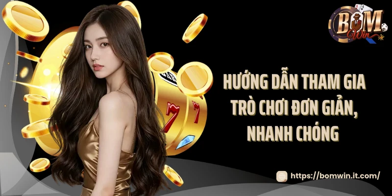Hướng dẫn tham gia trò chơi đơn giản, nhanh chóng