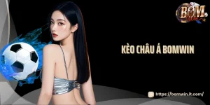 Kèo Châu Á Bomwin - Nơi Cao Thủ Cá Cược Thể Hiện Đẳng Cấp