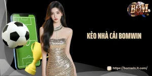 Kèo Nhà Cái Bomwin: Tỷ Lệ Cược Siêu To Làm Cược Thủ Phát Sốt