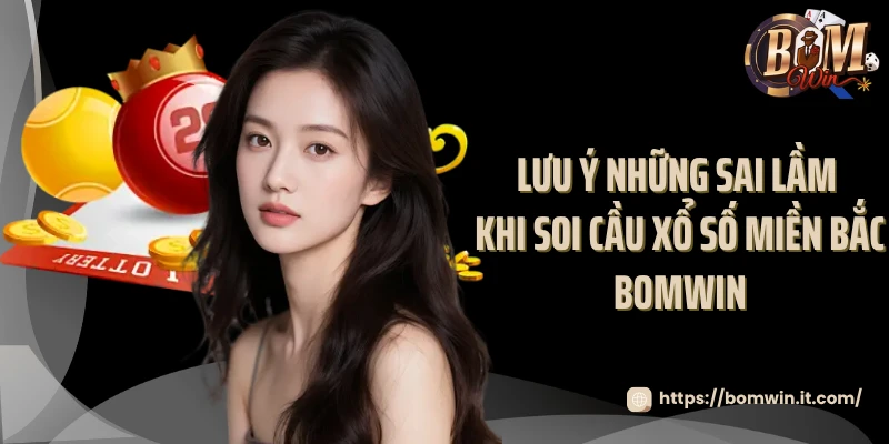Lưu ý những sai lầm khi soi cầu xổ số miền Bắc Bomwin