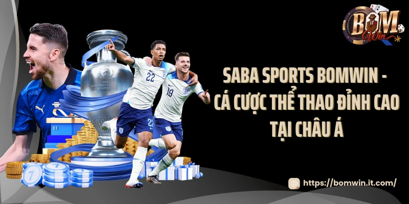 Saba Sports BOMWIN - Cá Cược Thể Thao Đỉnh Cao Tại Châu Á